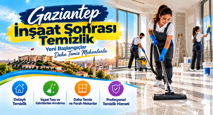 gaziantep inşaat sonrası temizlik